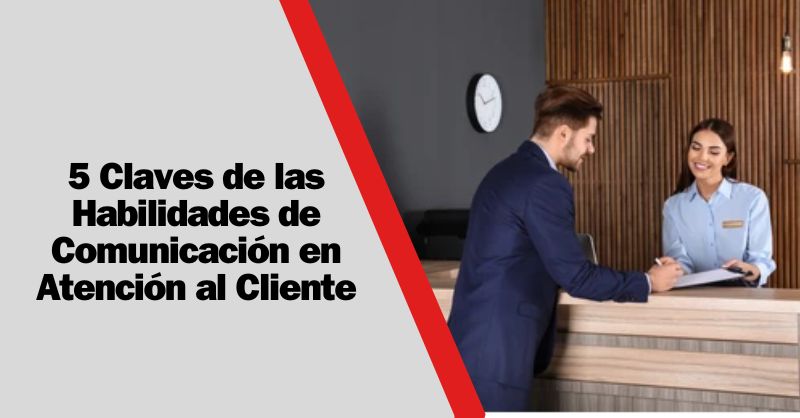 Desarrollo de Habilidades de Comunicación para Profesionales de Atención al Cliente