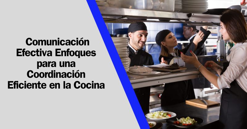 Comunicación Efectiva en Restaurantes: Optimizando la Comunicación entre Cocina y Comedor