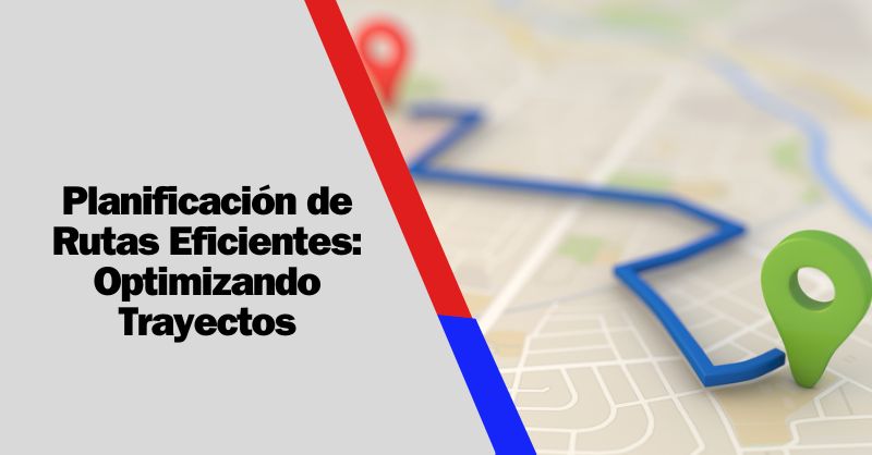 Planificación de Rutas Inteligente: Maximizando Eficiencia en el Trayecto